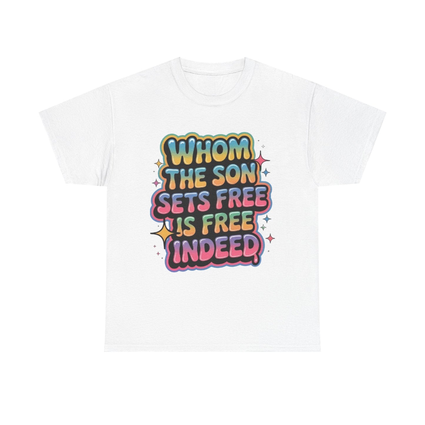 White unisex heavy cotton tee with colorful "Whom the Son Sets Free Is Free Indeed" scripture quote design
