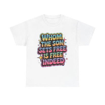 White unisex heavy cotton tee with colorful "Whom the Son Sets Free Is Free Indeed" scripture quote design