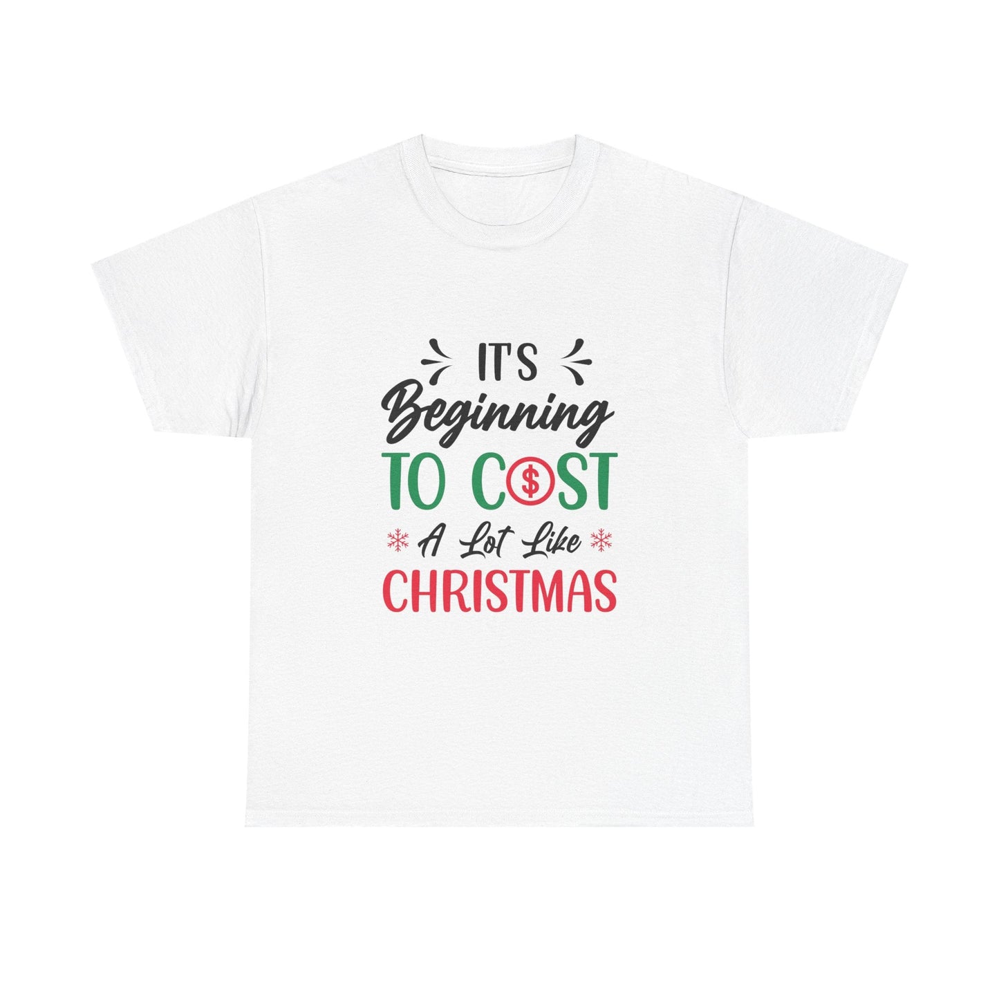 White Holiday Humor T-Shirt with "It's Beginning to Cost a Lot Like Christmas" festive cotton print
