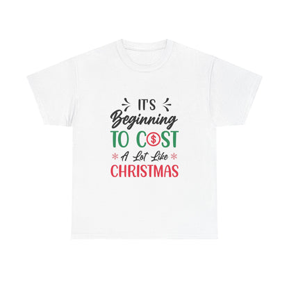 White Holiday Humor T-Shirt with "It's Beginning to Cost a Lot Like Christmas" festive cotton print