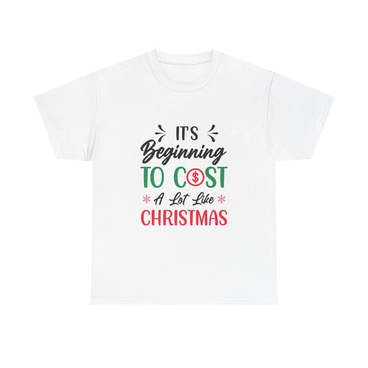 White Holiday Humor T-Shirt with "It's Beginning to Cost a Lot Like Christmas" festive cotton print