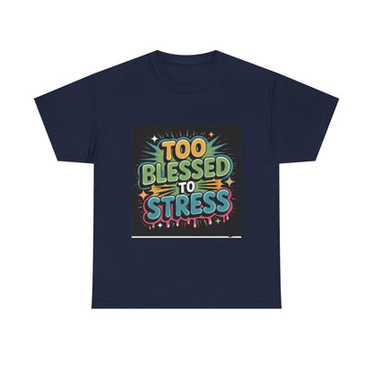 "Too Blessed to Stress | Casual Graphic Shirt"
