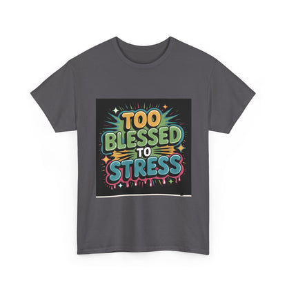 "Too Blessed to Stress | Casual Graphic Shirt"