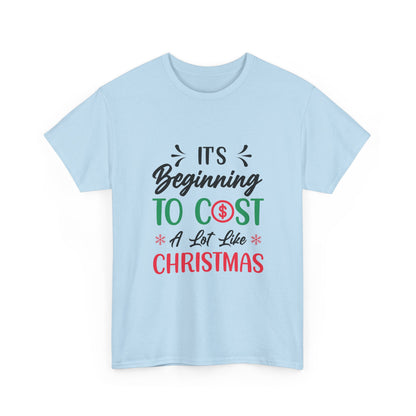 “Holiday Humor T-Shirt | ‘Cost a Lot Like Christmas’ Cotton Tee”
