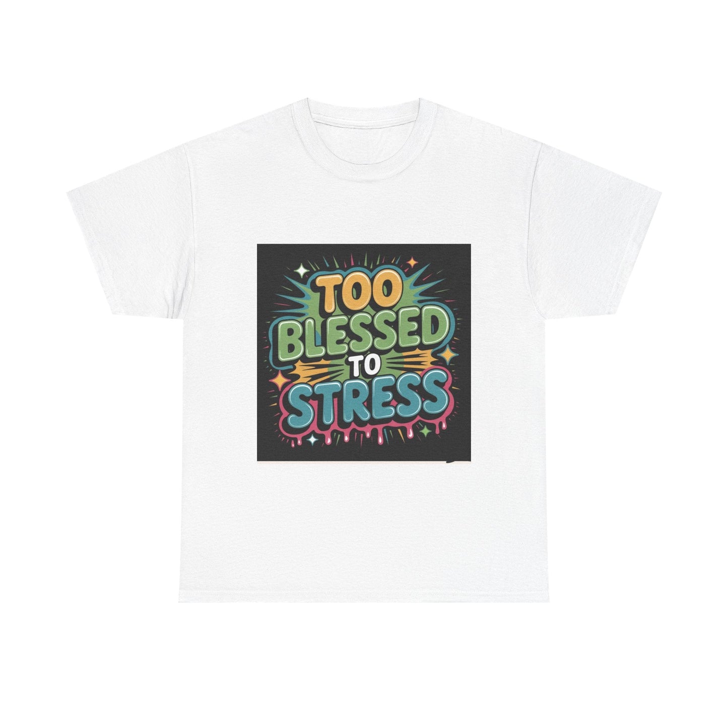 Unisex white cotton tee with colorful Too Blessed to Stress graphic text design