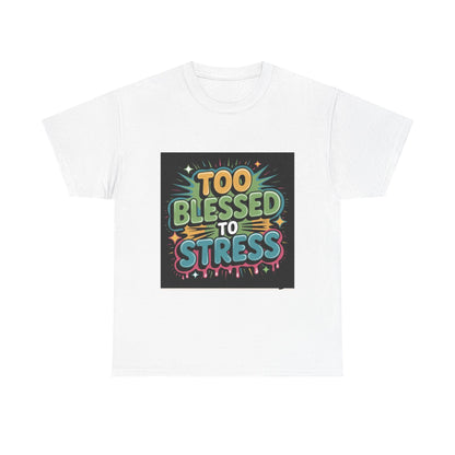 Unisex white cotton tee with colorful Too Blessed to Stress graphic text design